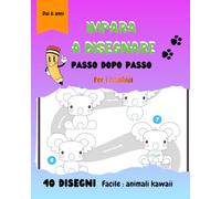 IMPARA A DISEGNARE - passo dopo passo - Per bambini dai 6 anni in su: 40 disegni di animali facili e kawaii