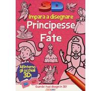 Impara a disegnare principesse e fate 3D. Ediz. a colori