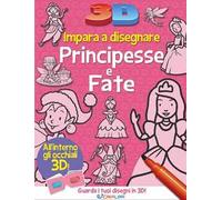 Impara a disegnare principesse e fate 3D. Ediz. illustrata. Con occhiali 2D