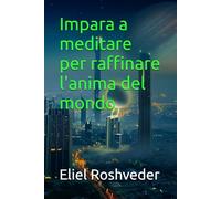 Impara a meditare per raffinare l'anima del mondo: 4