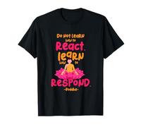 Impara a rispondere a Non reagire Divertente Buddha Meditare Design Maglietta