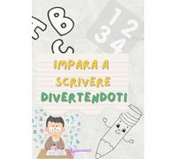 Impara a scrivere divertendoti: Libro di attività per bambini età 3+. Ricalcare lettere e numeri.