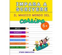 Impara a scrivere: Il magico mondo del corsivo: Un libro interattivo per bambini dai 6+ anni per imparare a scrivere lettere, numeri, affermazioni ... con frasi semplici e avvincenti e molto altro