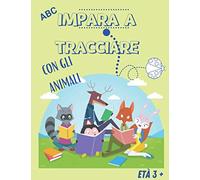 IMPARA A TRACCIARE CON GLI ANIMALI: Libro di attività per bambini dai 3+ anni, per imparare a tracciare forme, immagini di animali, linee, lettere e numeri divertendosi