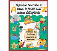 Impara a tracciare le linee, le forme e le lettere dell'alfabeto: Il metodo più facile per imparare a scrivere