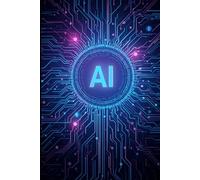 Impara a usare Intelligenza Artificiale: Una guida pratica in 10 semplici punti per scoprire tutte le basi dell'intelligenza artificiale per iniziare ad usarla nel tuo settore al meglio