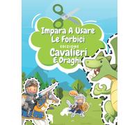 Impara A Usare Le Forbici Edizione Cavalieri E Draghi: Libro Colorare Cavalieri E Draghi | Libro Delle Attività Per Bambini | Incollare E Colorar