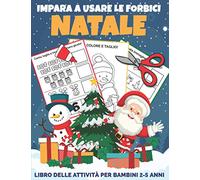 Impara A Usare Le Forbici NATALE: Libro delle attività per bambini 2-5 anni per imparare a tagliare, incollare e colorare