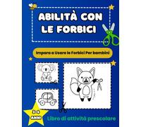 Impara a Usare Le Forbici Per bambini: Libro delle attività: Un grazioso Quaderno Di Esercitazioni Con Animali Per Ragazzi Per Imparare a Tagliare, Incollare e Colorare