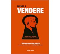 IMPARA A VENDERE: La guida multidisciplinare completa per capire, praticare e trasformare la vendita in valore duraturo