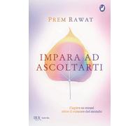 LIBRO IMPARA AD ASCOLTARTI CAPIRE SE STESSI OLTRE IL RUMORE DEL MONDO PREM RAWAT