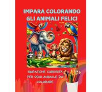 impara colorando gli animali felici: album da colorare simpatiche curiosità da imparare per ogni animale da colorare regalo bambini da 2 a 10 anni