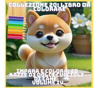 IMPARA E COLORA: 20 RAZZE DI DOLCI CUCCIOLI DI CANE VOLUME IV