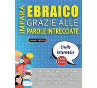 IMPARA EBRAICO GRAZIE ALLE PAROLE INTRECCIATE - LIVELLO INTERMEDIARIO - Scopri Come Migliorare Il Tuo Vocabolario Con 2000 Crucipuzzle e Pratica a ... - Materiale Didattico e Libretto Di Attività