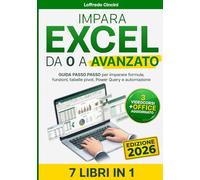 Impara Excel: Da 0 ad avanzato: Guida Passo Passo con Esercizi Pratici per imparare:Formule,Funzioni ,Tabelle Pivot,Power Query e Automazione con 3 Bonus + Office
