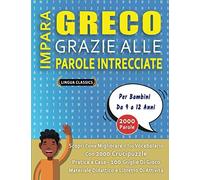 IMPARA GRECO GRAZIE ALLE PAROLE INTRECCIATE - Per Bambini Da 9 a 12 Anni - Scopri Come Migliorare Il Tuo Vocabolario Con 2000 Crucipuzzle e Pratica a ... - Materiale Didattico e Libretto Di Attività