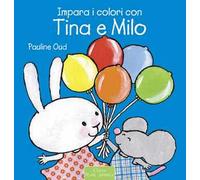 Impara i colori con Tina e Milo. Ediz. illustrata