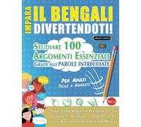 IMPARA IL BENGALI DIVERTENDOTI! - PER ADULTI: FACILE A AVANZATO - STUDIARE 100 ARGOMENTI ESSENZIALI GRAZIE ALLE PAROLE INTRECCIATE - VOL.1: Scopri Come Migliorare ed Espandere Il Tuo Vocabolario!