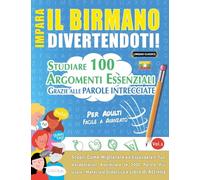 IMPARA IL BIRMANO DIVERTENDOTI! - PER ADULTI: FACILE A AVANZATO - STUDIARE 100 ARGOMENTI ESSENZIALI GRAZIE ALLE PAROLE INTRECCIATE