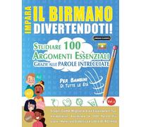 IMPARA IL BIRMANO DIVERTENDOTI! - PER BAMBINI: DI TUTTE LE ETÀ - STUDIARE 100 ARGOMENTI ESSENZIALI GRAZIE ALLE PAROLE INTRECCIATE