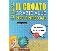 IMPARA IL CROATO GRAZIE ALLE PAROLE INTRECCIATE - Per Bambini Da 8 a 10 Anni - Scopri Come Migliorare Il Tuo Vocabolario Con 2000 Crucipuzzle e ... - Materiale Didattico e Libretto Di Attività