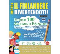 IMPARA IL FINLANDESE DIVERTENDOTI! - PER PRINCIPIANTI: FACILE A INTERMEDIO - STUDIARE 100 ARGOMENTI ESSENZIALI GRAZIE ALLE PAROLE INTRECCIATE (VOL.2): ... Migliorare ed Espandere Il Tuo Vocabolario!