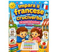 Impara il francese con i cruciverba Per bambini dai 4 ai 6 anni Cerca • Trova • Colora!: Un divertente libro di ricerca parole e colorazione per ... francese con disegni da colorare per bambini