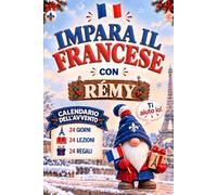 Impara il francese con Rémy - Calendario dell’Avvento interamente a colori: 24 lezioni illustrate per principianti tra dialoghi quotidiani, esercizi pratici e curiosità uniche sulla Francia