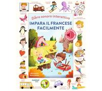 Impara il francese facilmente. Libro sonoro interattivo. Ediz. a colori