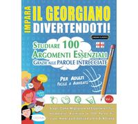 IMPARA IL GEORGIANO DIVERTENDOTI! - PER ADULTI: FACILE A AVANZATO - STUDIARE 100 ARGOMENTI ESSENZIALI GRAZIE ALLE PAROLE INTRECCIATE - VOL.1: Scopri Come Migliorare ed Espandere Il Tuo Vocabolario!