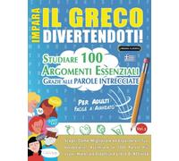 IMPARA IL GRECO DIVERTENDOTI! - PER ADULTI: FACILE A AVANZATO - STUDIARE 100 ARGOMENTI ESSENZIALI GRAZIE ALLE PAROLE INTRECCIATE (VOL.2): Scopri Come Migliorare ed Espandere Il Tuo Vocabolario!