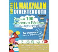 IMPARA IL MALAYALAM DIVERTENDOTI! - PER PRINCIPIANTI: FACILE A INTERMEDIO - STUDIARE 100 ARGOMENTI ESSENZIALI GRAZIE ALLE PAROLE INTRECCIATE - VOL.1: ... Migliorare ed Espandere Il Tuo Vocabolario!