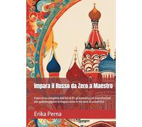 Impara il Russo da Zero a Maestro: Il percorso completo dall'A0 al B1: grammatica ed esercitazioni per padroneggiare la lingua come in tre anni di università
