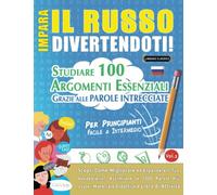 IMPARA IL RUSSO DIVERTENDOTI! - PER PRINCIPIANTI: FACILE A INTERMEDIO - STUDIARE 100 ARGOMENTI ESSENZIALI GRAZIE ALLE PAROLE INTRECCIATE (VOL.2): ... Migliorare ed Espandere Il Tuo Vocabolario!