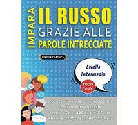 IMPARA IL RUSSO GRAZIE ALLE PAROLE INTRECCIATE - LIVELLO INTERMEDIARIO - Scopri Come Migliorare Il Tuo Vocabolario Con 2000 Crucipuzzle e Pratica a ... - Materiale Didattico e Libretto Di Attività