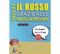 IMPARA IL RUSSO GRAZIE ALLE PAROLE INTRECCIATE - Per Bambini Da 6 a 8 Anni - Scopri Come Migliorare Il Tuo Vocabolario Con 2000 Crucipuzzle e Pratica ... - Materiale Didattico e Libretto Di Attività