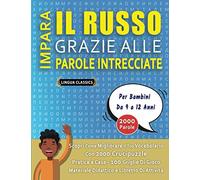 IMPARA IL RUSSO GRAZIE ALLE PAROLE INTRECCIATE - Per Bambini Da 9 a 12 Anni - Scopri Come Migliorare Il Tuo Vocabolario Con 2000 Crucipuzzle e Pratica ... - Materiale Didattico e Libretto Di Attività