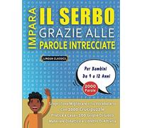 IMPARA IL SERBO GRAZIE ALLE PAROLE INTRECCIATE - Per Bambini Da 9 a 12 Anni - Scopri Come Migliorare Il Tuo Vocabolario Con 2000 Crucipuzzle e Pratica ... - Materiale Didattico e Libretto Di Attività