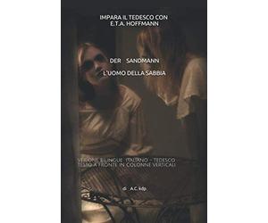 IMPARA IL TEDESCO CON HOFFMANN - L'uomo della sabbia - DER SANDMANN: Testo a fronte italiano tedesco - Zweisprachiger Paralleler Text italienisch deutsch