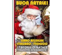 Impara il Tedesco con le Storie di Natale!: Storie bilingue Italiano-Tedesco: il regalo perfetto per grandi e piccoli!