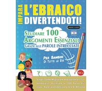 IMPARA L’EBRAICO DIVERTENDOTI! - PER BAMBINI: TUTTE LE ETÀ - STUDIARE 100 ARGOMENTI ESSENZIALI GRAZIE ALLE PAROLE INTRECCIATE (VOL.2): Scopri Come Migliorare ed Espandere Il Tuo Vocabolario!