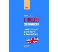 Impara l’Inglese con Semplicità: 1000 Vocaboli per Capire e Comunicare