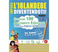 IMPARA L’ISLANDESE DIVERTENDOTI! - PER BAMBINI: TUTTE LE ETÀ - STUDIARE 100 ARGOMENTI ESSENZIALI GRAZIE ALLE PAROLE INTRECCIATE (VOL.2): Scopri Come Migliorare ed Espandere Il Tuo Vocabolario!
