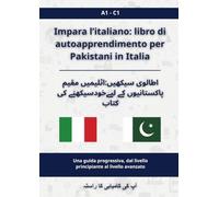 Impara l’italiano: Libro di autoapprendimento per Pakistani in Italia: اطالوی سیکھیں: اٹلی میں مقیم پاکستانیوں کے لیے خود سیکھنے کی کتاب A1 - C1