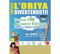 IMPARA L’ORIYA DIVERTENDOTI! - PER BAMBINI: DI TUTTE LE ETÀ - STUDIARE 100 ARGOMENTI ESSENZIALI GRAZIE ALLE PAROLE INTRECCIATE - VOL.1: Scopri Come Migliorare ed Espandere Il Tuo Vocabolario!