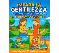 IMPARA LA GENTILEZZA ATTRAVERSO LE IMMAGINI: LIBRO DA COLORARE