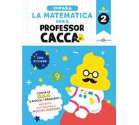 Impara la matematica con il professor cacca. Vol. 2