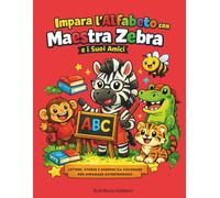 IMPARA L'ALFABETO CON MAESTRA ZEBRA E I SUOI AMICI: storielle lettere e disegni da colorare per imparare divertendosi!