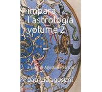 impara l'astrologia volume 2: a cura di Agostini Patrizia