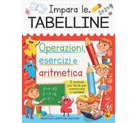 Impara le tabelline. Operazioni, esercizi e aritmetica. Il metodo più facile per cominciare a contare!